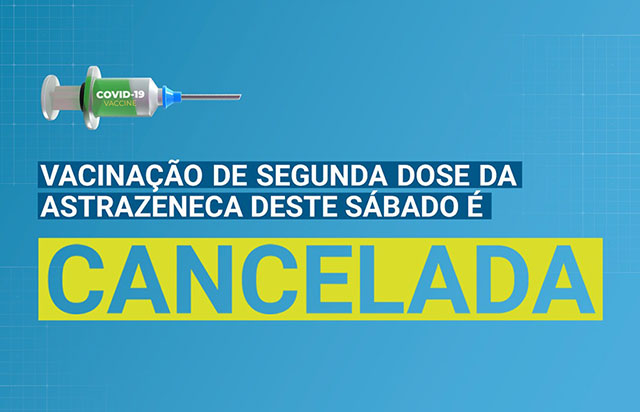 Covid-19 – Vacinação de segunda dose da Astrazeneca deste sábado é cancelada