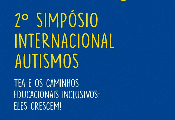 Com o tema Caminhos Educacionais Inclusivos, o II Simpósio Internacional On-line abordará o Transtorno do Espectro Autista (TEA)