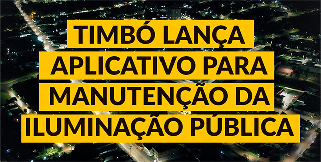 Timbó lança aplicativo para manutenção da Iluminação Pública