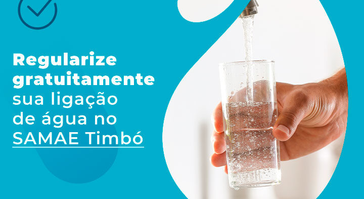 Regularize gratuitamente sua ligação de água no SAMAE Timbó