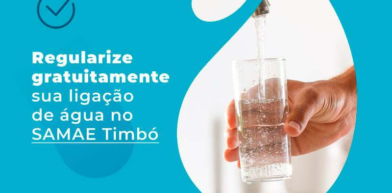 Regularize gratuitamente sua ligação de água no SAMAE Timbó