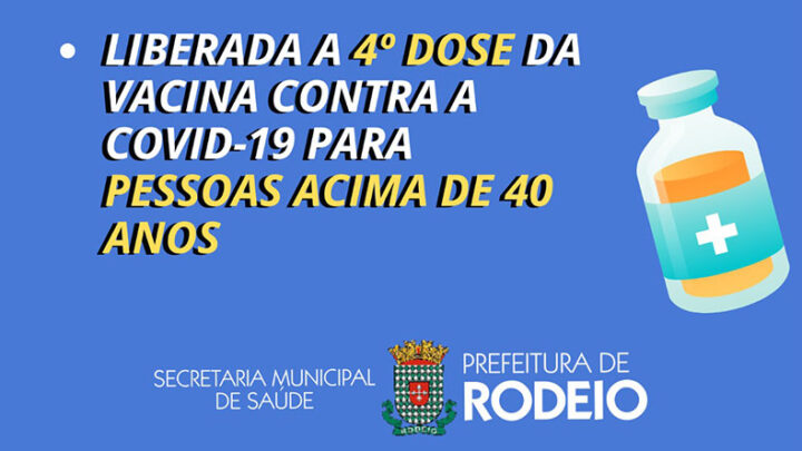 VACINAÇÃO COVID-19 EM RODEIO – LIBERADA A 4ª DOSE PARA PESSOAS ACIMA DE 40 ANOS