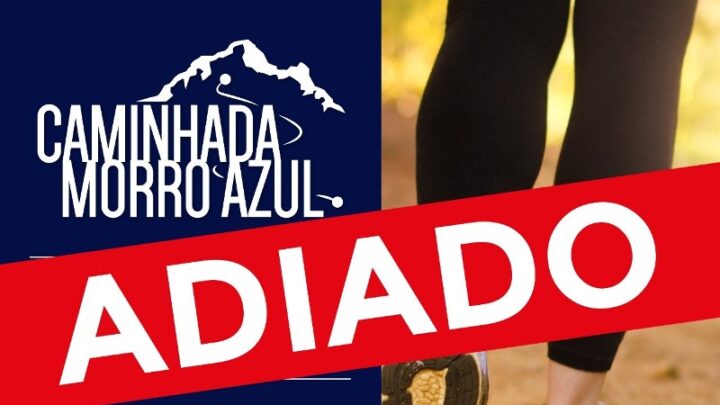 Caminhada Morro Azul é adiada para 26 de junho