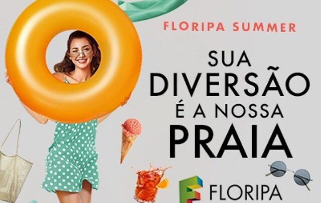 “Sua diversão é a nossa praia” – Floripa Shopping Summer é a opção ideal para a temporada de verão