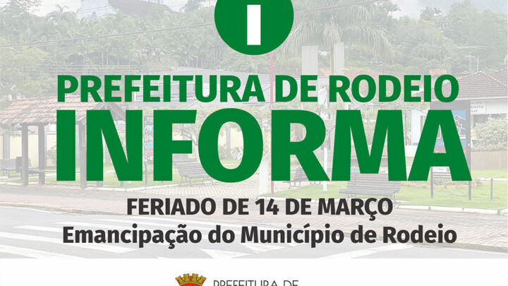 A Prefeitura de Rodeio informa como será o atendimento no feriado de Emancipação do Município de Rodeio dia 14/03