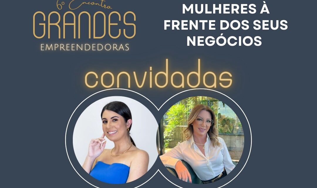 Grupos Grandes Empreendedoras realiza 6º encontro no dia 15 de julho