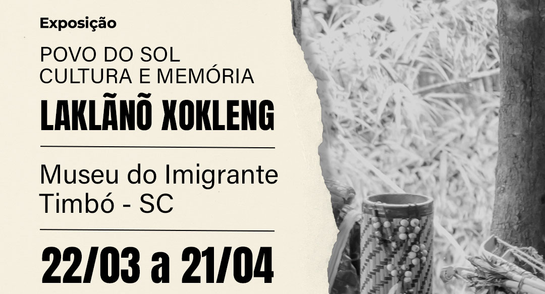 Museu do Imigrante apresenta exposição “Povo do Sol – Cultura e Memória Laklãnõ Xokleng”