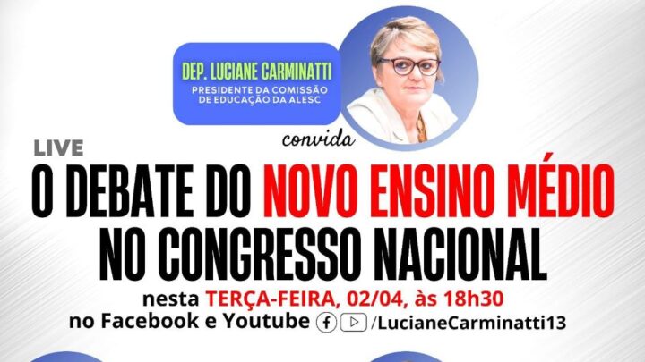 Evento on-line em SC aborda projeto em tramitação no Congresso para correção no novo ensino médio