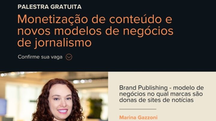 Palestra ensina como monetizar conteúdo e apresenta novos modelos de negócios jornalísticos